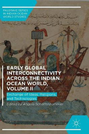 Early Global Interconnectivity across the Indian Ocean World, Volume II: Exchange of Ideas, Religions, and Technologies by Angela Schottenhammer 9783319978000