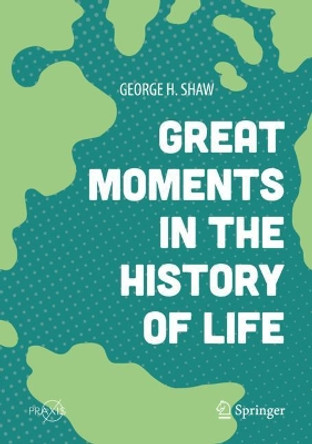 Great Moments in the History of Life by George H. Shaw 9783319992167