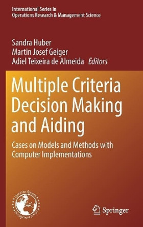 Multiple Criteria Decision Making and Aiding: Cases on Models and Methods with Computer Implementations by Sandra Huber 9783319993034