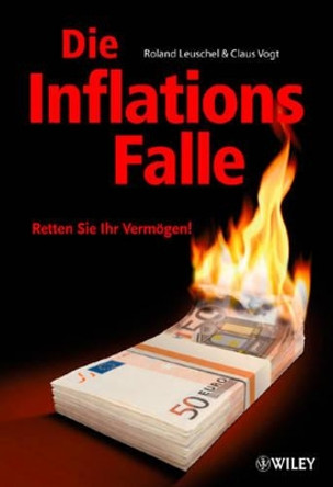 Die Inflationsfalle: Retten Sie Ihr Vermoegen! by Roland Leuschel 9783527504183