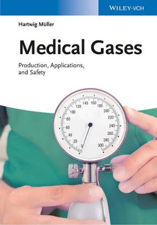 Medical Gases: Production, Applications, and Safety by Hartwig Muller 9783527333905