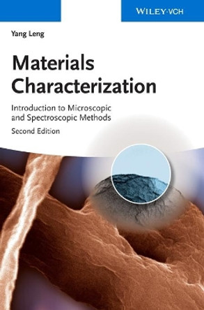 Materials Characterization: Introduction to Microscopic and Spectroscopic Methods by Yang Leng 9783527334636