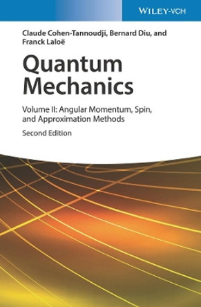 Quantum Mechanics, Volume 2: Angular Momentum, Spin, and Approximation Methods by Claude Cohen-Tannoudji 9783527345540