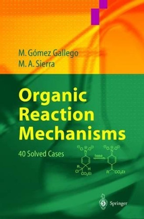 Organic Reaction Mechanisms: 40 Solved Cases by Gomez M. Gallego 9783540003526