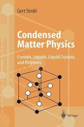 Condensed Matter Physics: Crystals, Liquids, Liquid Crystals, and Polymers by Gert R. Strobl 9783540003533