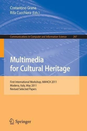 Multimedia for Cultural Heritage: First International Workshop, MM4CH 2011, Modena, Italy, May 3, 2011, Revised Selected Papers by Costantino Grana 9783642279775