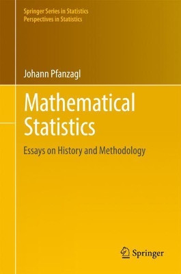 Mathematical Statistics: Essays on History and Methodology by Johann Pfanzagl 9783642310836