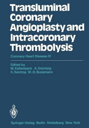 Transluminal Coronary Angioplasty and Intracoronary Thrombolysis: Coronary Heart Disease IV by M. Kaltenbach 9783642683602