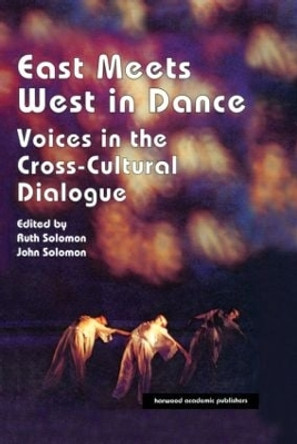 East Meets West in Dance: Voices in the Cross-Cultural Dialogue by Ruth Solomon 9783718655939