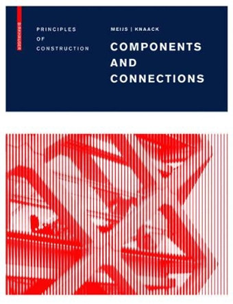 Components and Connections: Principles of Construction by Maarten Meijs 9783764386696