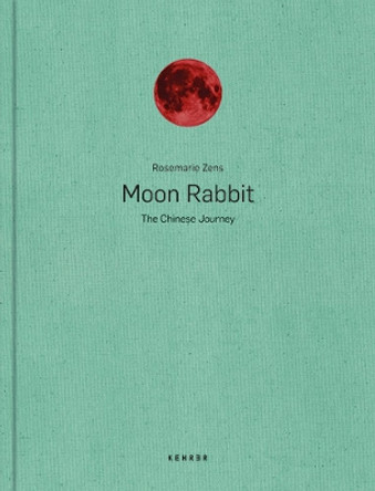 Moon Rabbit: The Chinese Journey by Rosemarie Zens 9783868289725