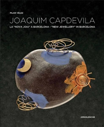 Joaquim Capdevila: New Jewellery in Barcelona by Pilar Velez 9783897904941