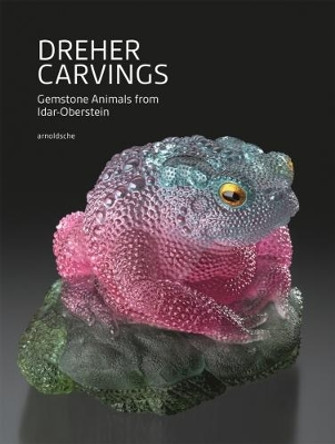 Dreher Carvings: Gemstone Animals from Idar-Oberstein by Wilhelm Lindemann 9783897905078