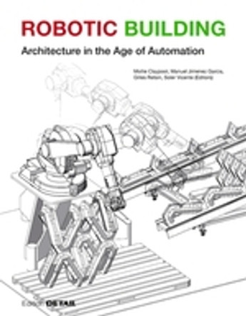 Robotic Building: Architecture in the Age of Automation by Gilles Retsin 9783955534240