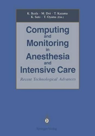 Computing and Monitoring in Anesthesia and Intensive Care: Recent Technological Advances by Kazuyuki Ikeda 9784431682035