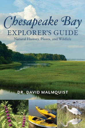 Chesapeake Bay Explorer's Guide: Natural History, Plants, and Wildlife by Dr. David Malmquist 9781493051335