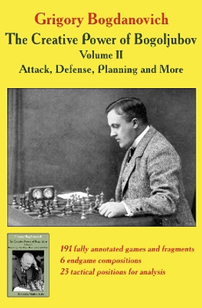 The Creative Power of Bogoljubov Volume II: Attack, Defense, Planning and More by Grigory Bogdanovich 9785604560723