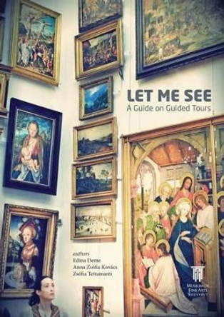 Let Me See: A Guide on Guided Tours by Edina Deme 9786155304453