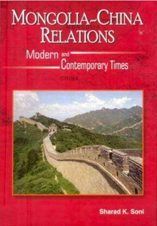 Mongolia-China Relations by Sharad K. Soni 9788182741966