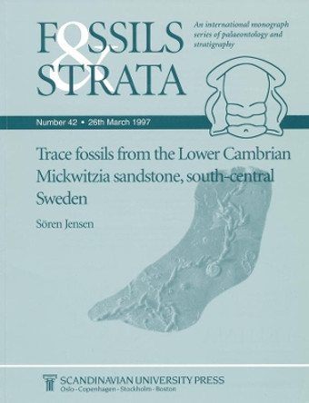 Trace Fossils from the Lower Cambrian Mickwitzia Sandstone, South-Central Sweden by Soren Jensen 9788200376651