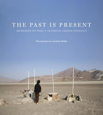 The Past is Present: Memories of Peru's Internal Armed Conflict by Jonathan Moller 9788416714537