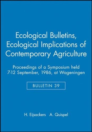 Ecological Bulletins: Proceedings of a Symposium held 7-12 September, 1986, at Wageningen Ecological Implications of Contemporary Agriculture by H. Eijsackers 9788716102270