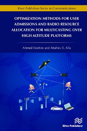 Optimization Methods for User Admissions and Radio Resource Allocation for Multicasting over High Altitude Platforms by Ahmed Ibrahim 9788770220361