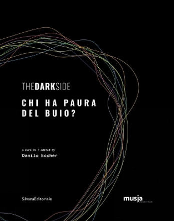 The Dark Side: Who's Afraid of the Dark? by Danilo Eccher 9788836644643