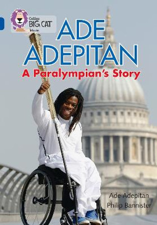 Ade Adepitan: A Paralympian's Story: Band 16/Sapphire (Collins Big Cat) by Ade Adepitan