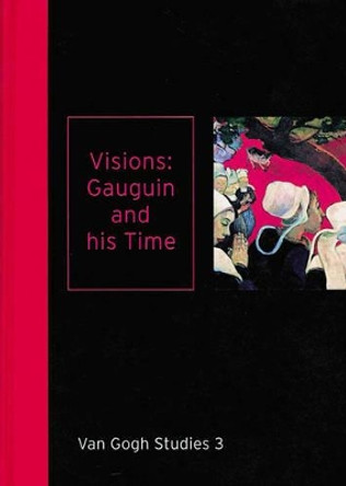 Visions: Gauguin and His Time Van Gogh Studies 3 by Chris Stolwijk 9789040076596