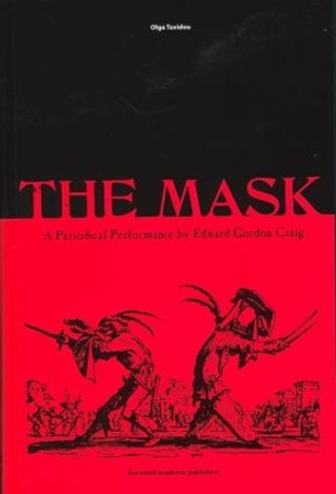 The Mask: A Periodical Performance by Edward Gordon Craig by Olga Taxidou 9789057550454