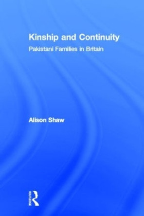 Kinship and Continuity: Pakistani Families in Britain by Alison Shaw 9789058230751