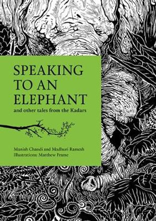 Speaking to an Elephant: and Other Tales from the Kadars by Manish Chandi 9789383145737