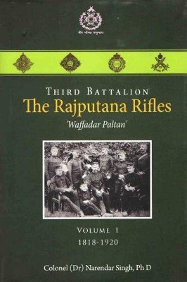 Third Battalion The Rajputana Rifles `Waffadar Paltan': Volume 1, 1818-1920 by Narendar Singh 9789386618924