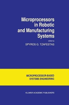 Microprocessors in Robotic and Manufacturing Systems by S. G. Tzafestas 9789401056946