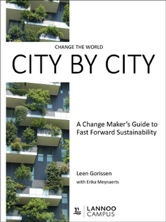 Change the World City by City: A Change Maker's Guide to Fast Forward Sustainability by Leen Gorissen 9789401453578