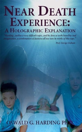 Near Death Experience: A Holographic Explanation by Oswald G. Harding 9789768202093