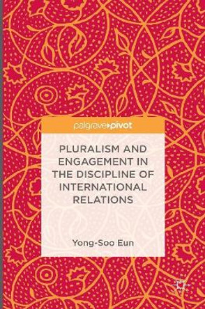 Pluralism and Engagement in the Discipline of International Relations by Yong-Soo Eun 9789811011207