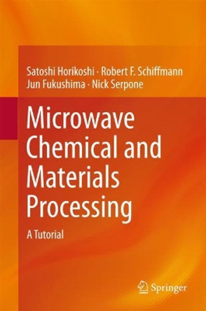 Microwave Chemical and Materials Processing: A Tutorial by Satoshi Horikoshi 9789811064654