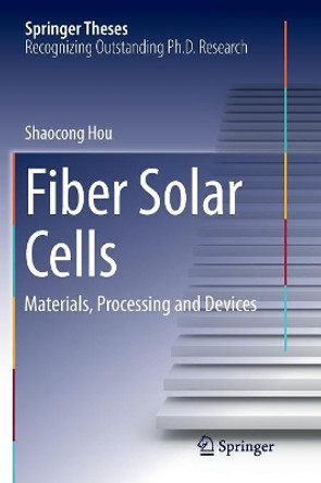 Fiber Solar Cells: Materials, Processing and Devices by Shaocong Hou 9789811097232