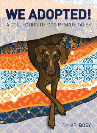 We Adopted: A Collection of Dog Rescue Tales by Daniel Boey 9789814868167