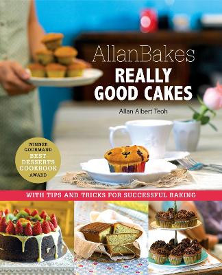 Allanbakes Really Good Cakes: With Tips and Tricks for Successful Baking by Allan Teoh 9789814868280