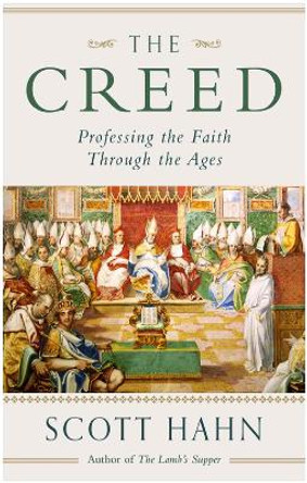 The Creed: Professing the Faith Through the Ages by Scott W. Hahn 9780232533439