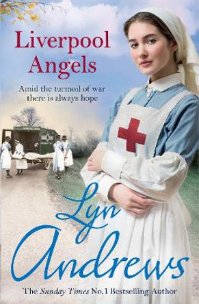 Liverpool Angels: A completely gripping saga of love and bravery during WWI by Lyn Andrews