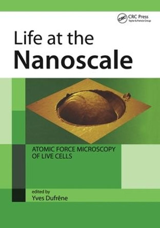 Life at the Nanoscale: Atomic Force Microscopy of Live Cells by Yves Dufrene 9789814267960