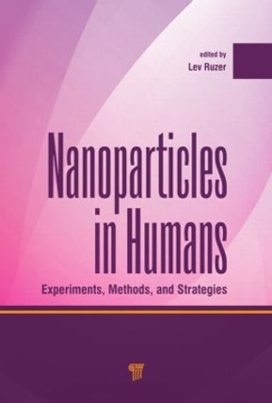 Nanoparticles in Humans: Experiments, Methods, and Strategies by Lev S. Ruzer 9789814463164