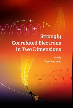 Strongly Correlated Electrons in Two Dimensions by Sergey Kravchenko 9789814745376