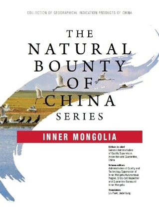 The Natural Bounty of China Series: Inner Mongolia by General Administration of Quality Supervision, Inspection and Quarantine China 9789814794749