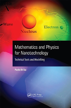 Mathematics and Physics for Nanotechnology: Technical Tools and Modelling by Paolo Di Sia 9789814800020