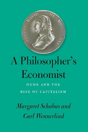 A Philosopher's Economist: Hume and the Rise of Capitalism by Margaret Schabas 9780226597447